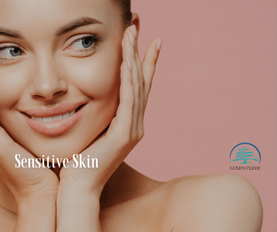 An Ideal Treatment For Sensitive Skin Will Incorporate Luxe’s Clinic: Advanced Sensitive Skin Treatment Services for